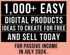 a pink poster with the words 1, 000 + easy digital products ideas to create for free and sell today