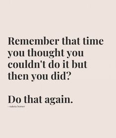 a quote that reads,'remember that time you thought you couldn't do it but