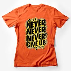 Make a statement with this bold and inspiring t-shirt that encourages everyone to 'Never, Never, Never, Never Give Up!' The eye-catching design features a striking yellow and black color scheme that is sure to stand out. Made for those who believe in perseverance and positivity, this comfortable and durable tee is perfect for everyday wear or as a motivational gift for a friend or loved one. Available in various sizes, it's a versatile addition to any wardrobe and a reminder to keep pushing forw Inspirational Graphic Print Top For Streetwear, Graphic Tee With Quote Print For Streetwear, Inspirational Crew Neck Top With Quote Print, Inspirational Graphic Print Crew Neck Top, Graphic Tee With Quote Print And Crew Neck, Graphic Tee T-shirt With Quote For Streetwear, Inspirational Quote Print Crew Neck Top, Orange Graphic Tee With Slogan, Orange Short Sleeve T-shirt With Slogan