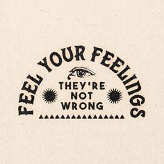 the words feel your feelings they're not wrong are written in black on a white background