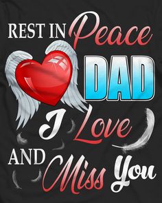 a t - shirt with the words rest in peace dad and love and miss you