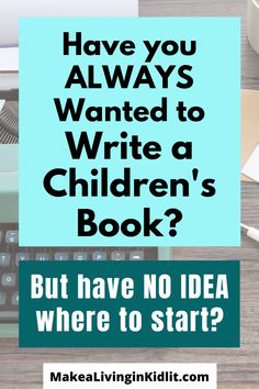 a blue sign that says, have you always wanted to write a children's book? but have no idea where to start?