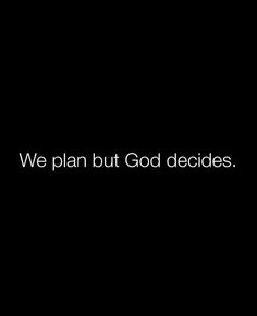 the words we plan but god decides on a black background