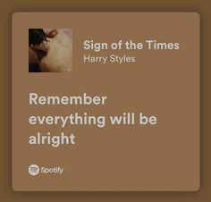 a brown square with the words, sign of the times harry styles remember everything will be alright