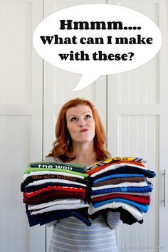 a woman holding a stack of folded shirts with the caption humm what can i make with these?