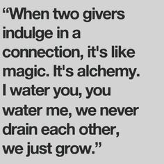 a quote that says when two givers indulge in a connection, it's like magic