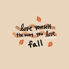 a quote that says, love yourself the way you love fall with leaves on it