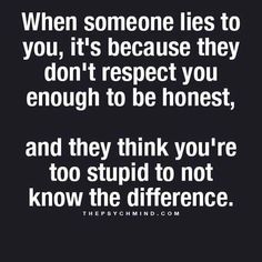 a quote that says, when someone lies to you, it's because they don't respect you enough