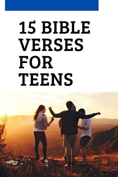 three people standing on top of a hill with the text 15 bible verses for teens