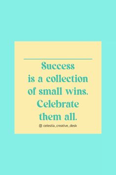 a blue and yellow poster with the words success is a collection of small wins celebrate them all