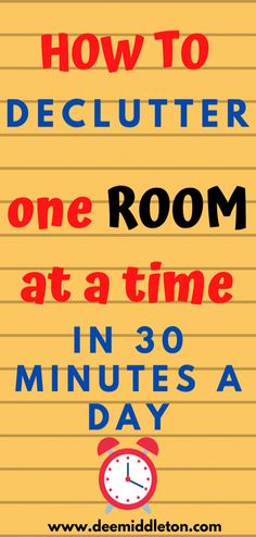 a poster with the words how to declutter one room at a time in 30 minutes a day