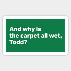 Funny Christmas Movies And Why Is The Carpet All Wet Todd? (White) - Funny Christmas Movies - Sticker | TeePublic