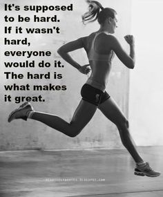 a woman running in a black and white photo with the quote it's supposed to be hard, if it was hard, hard, everyone would do it