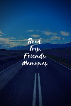 an empty road with the words road trip friends memories written in white on it's side