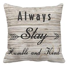 a pillow that says, always stay humble and kind with an arrow on it