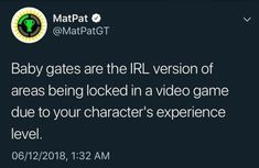 a tweet with the text baby gates are the irl version of areas being locked in a video game due to your character's experience level