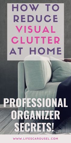 a couch with the text how to reduce visual clutter at home professional organizer secrets