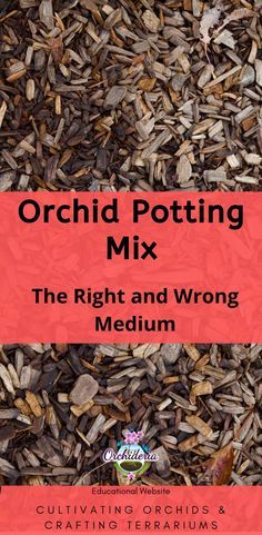 a pile of wood chips with the words orchid potting mix in red over it