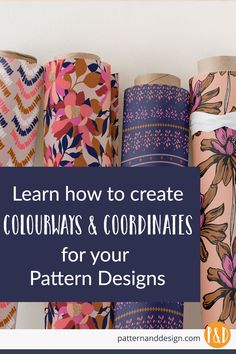 several rolls of colorful paper with the words learn how to create courrays and coordinates for your pattern designs