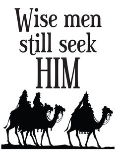 a black and white poster with the words wise men still seek him