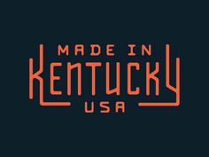 the logo for made in kentucky usa, with an orange and black font on it