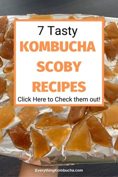 a person holding up a piece of food with the words 7 tasty kombucha scoby recipes