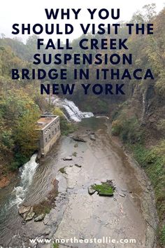 a river running through a lush green forest next to a tall waterfall with text overlay that reads why you should visit the fall creek suspension bridge in tihaca new york