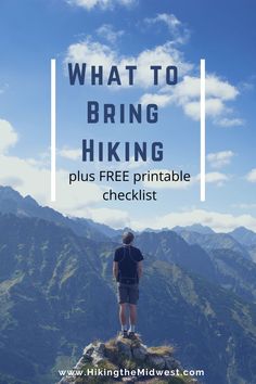 a man standing on top of a mountain with the words what to bring hiking plus free printable checklist