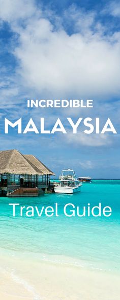 an image of the beach and water with text that reads incredible malaysia travel guide on it