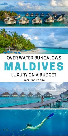 some pictures with the words over water bunglows maldives luxury on a budget