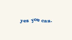 the word yes you can written in blue ink