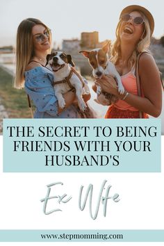 two women holding puppies in their arms with the text, the secret to being friends with your husband's ez wife