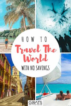 the words how to travel the world with no savings are shown in four different pictures