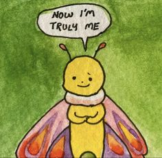 a drawing of a bee with a thought bubble saying now i'm truly me