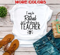 a t - shirt that says i may be retired but will always be a teacher