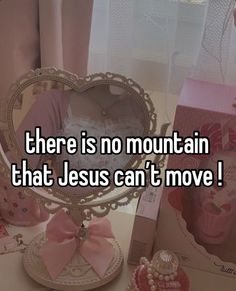 there is no mountain that jesus can't move in the heart shaped box with pink bows