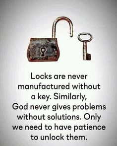 a lock and key with the caption locks are never manufactured without a key similar, god never gives problems without solutions only we need to have patience to unlock them