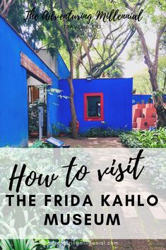 a blue house with the words how to visit the frida kahlo museum