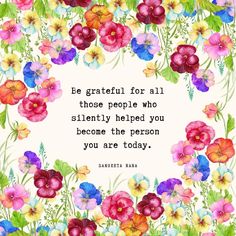 flowers with the quote be grateful for all those people who silently helped you become the person you are today