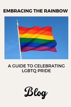 a rainbow flag flying in the sky with text reading embracing the rainbow a guide to celebrating lgbt pride