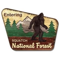 a bigfoot sign with the words entering squattch national forest