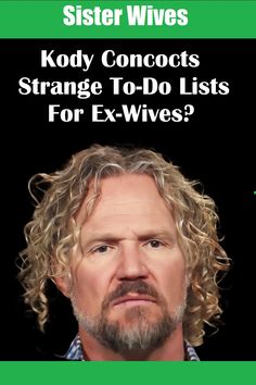 Sister Wives star Kody Brown had some contingencies for his wives when they first became estranged, and it seems they came in the form of a list with some bizarre things they needed to do with or without the TLC cameras rolling.

Janelle Brown was among the first of his four wives to divulge what was asked of her. Kody expected her to get back into his good graces by undertaking a task. But jaws dropped at what the  man with the ringlets wanted... Ex Wives, To Do, To Do List