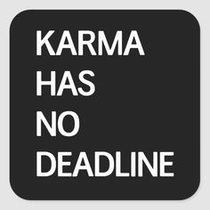 a black and white sign that says karma has no deadline