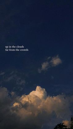 the sky is filled with clouds and there is a quote above it that says, up in the clouds far from the crowds