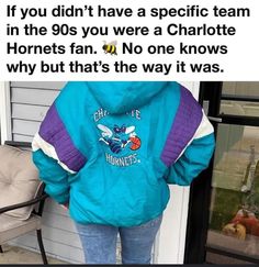 a person standing in front of a door wearing a jacket with the words, if you didn't have a specific team in the 90s you were a charlotte horree