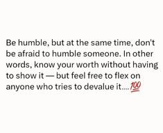 a white background with the words be humble, but at the same time, don't be afraid to humble someone in other words