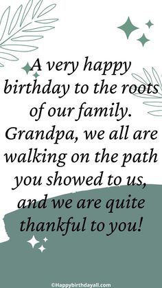 a birthday card with the words happy birthday to the roots of our family grandpa, we all are walking on the path you showed