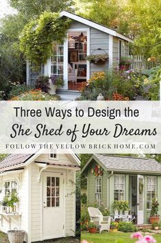 three pictures with the words three ways to design the she shed of your dreams