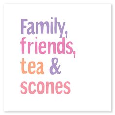 the words family, friends, tea & scones are in pink and purple on a white background