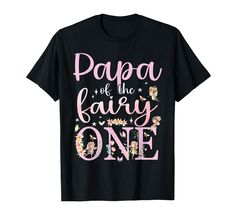 a black t - shirt with pink lettering that says papa of the fairy one